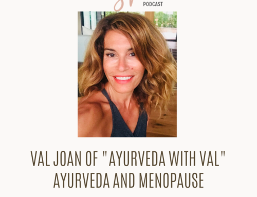 Ayurveda and Menopause: Interview with Val Joan of Ayurveda With Val
